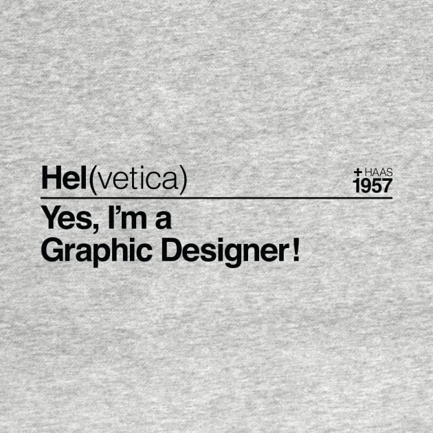 Hel(vetica) Yes, I'm a Graphic Designer! (Black) by SchaubDesign